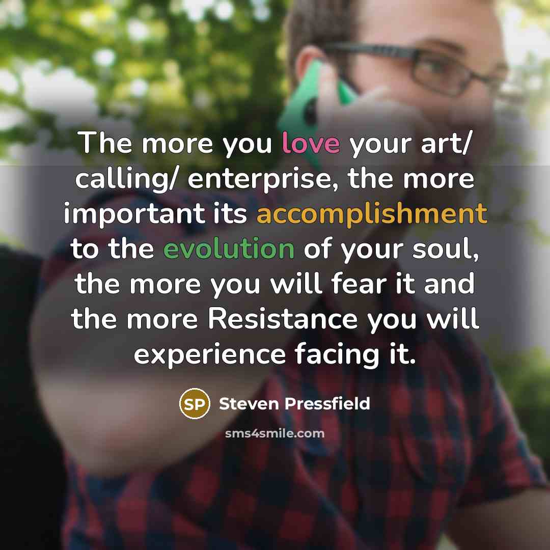 “The more you love your art/ calling/ enterprise, the more…” quote by Steven Pressfield