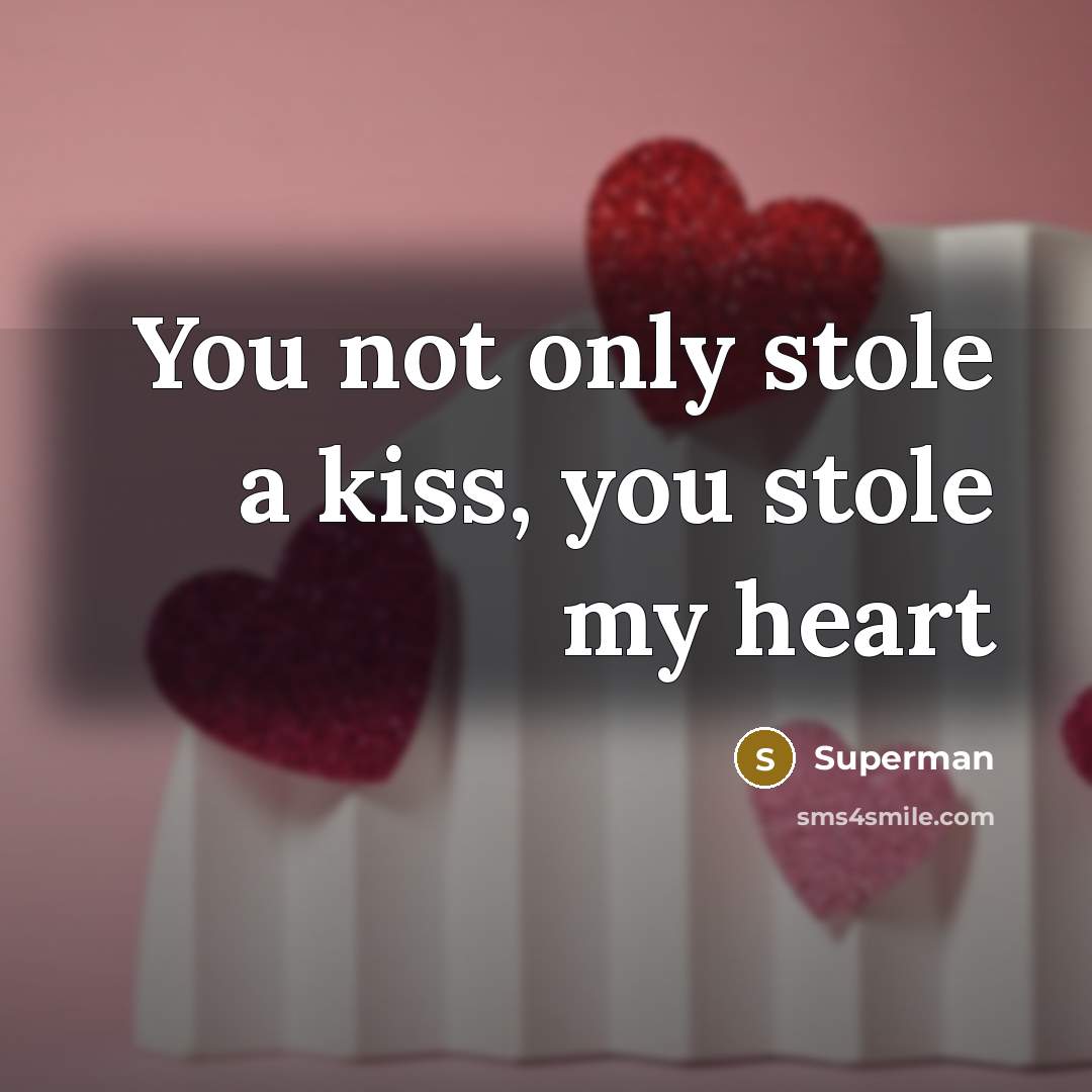 “You not only stole a kiss, you stole my heart” quote by Superman