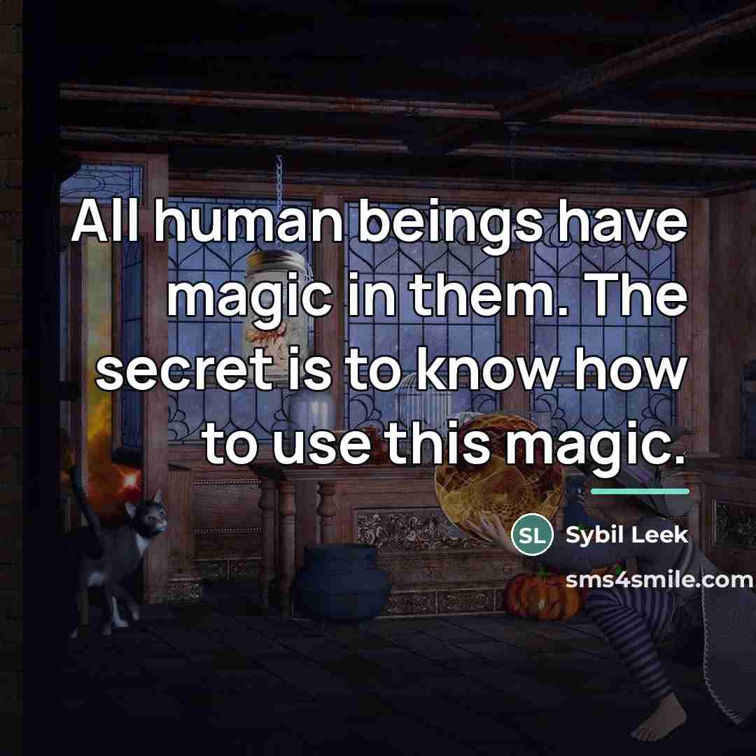 “All human beings have magic in them. The secret is…” quote by Sybil Leek