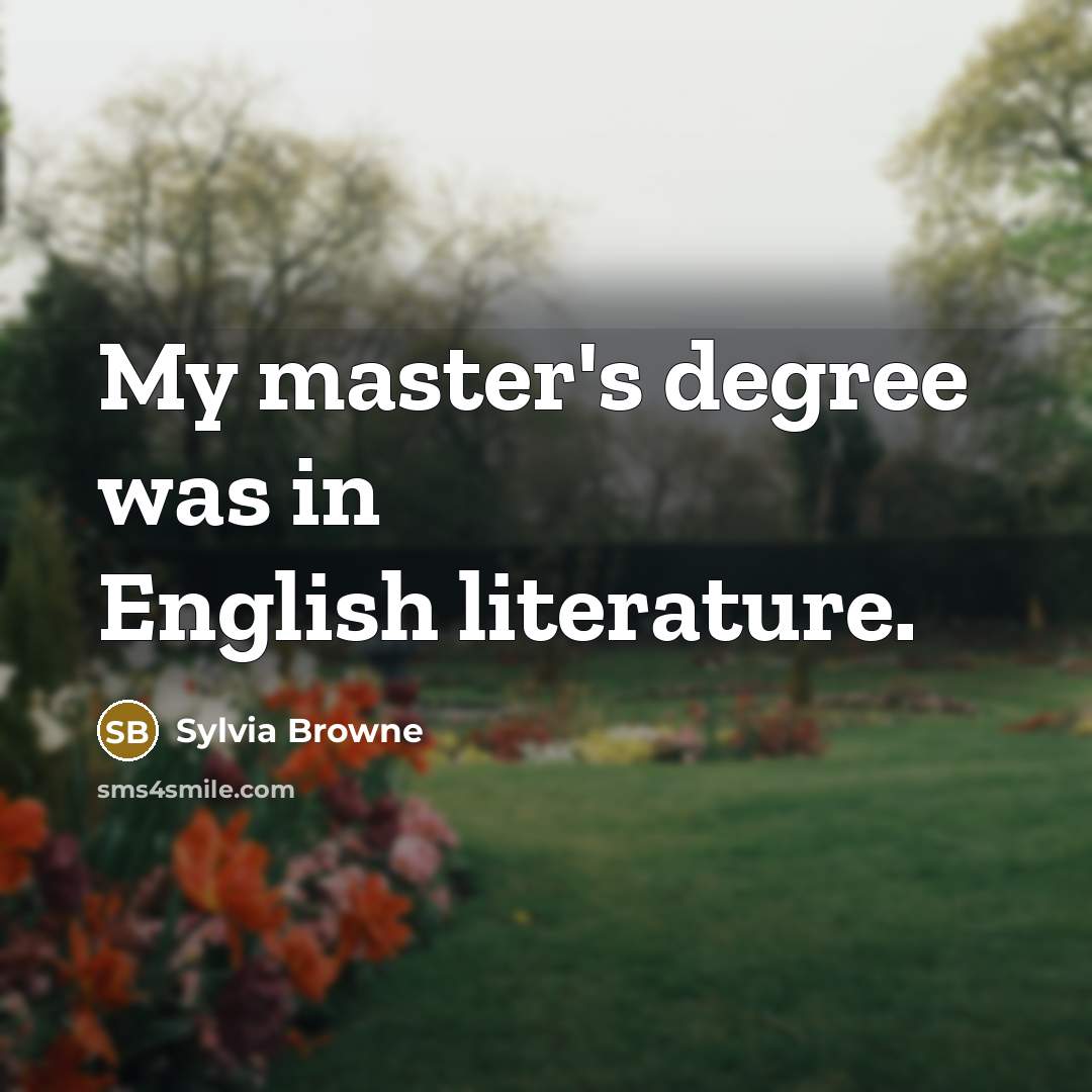 “My master's degree was in English literature.…” quote by Sylvia Browne