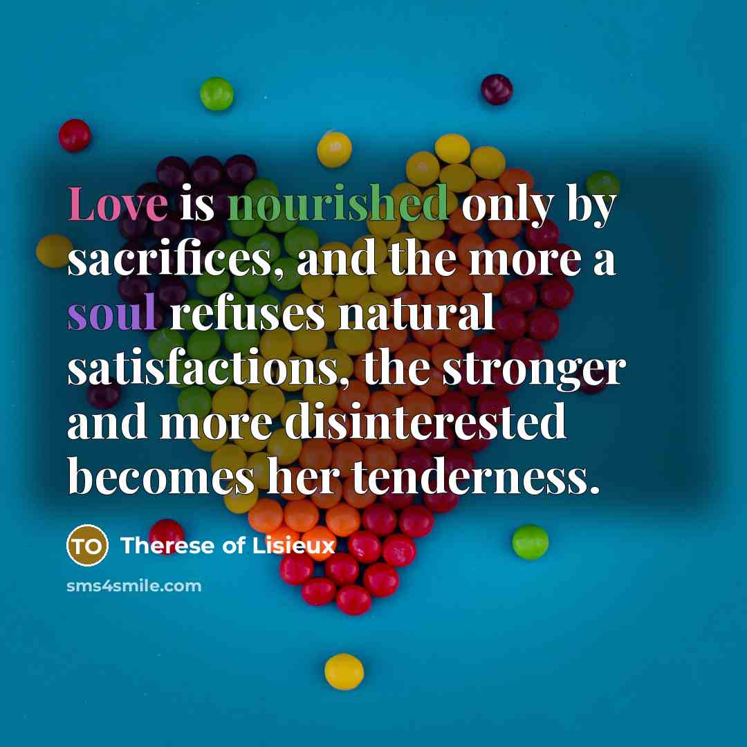 “Love is nourished only by sacrifices, and the more a…” quote by Therese of Lisieux