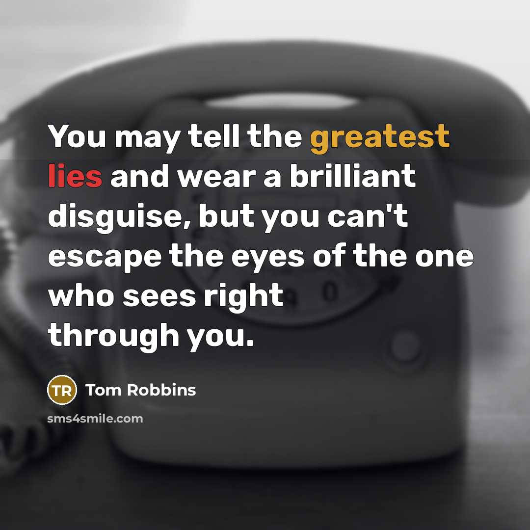 “You may tell the greatest lies and wear a brilliant…” quote by Tom Robbins