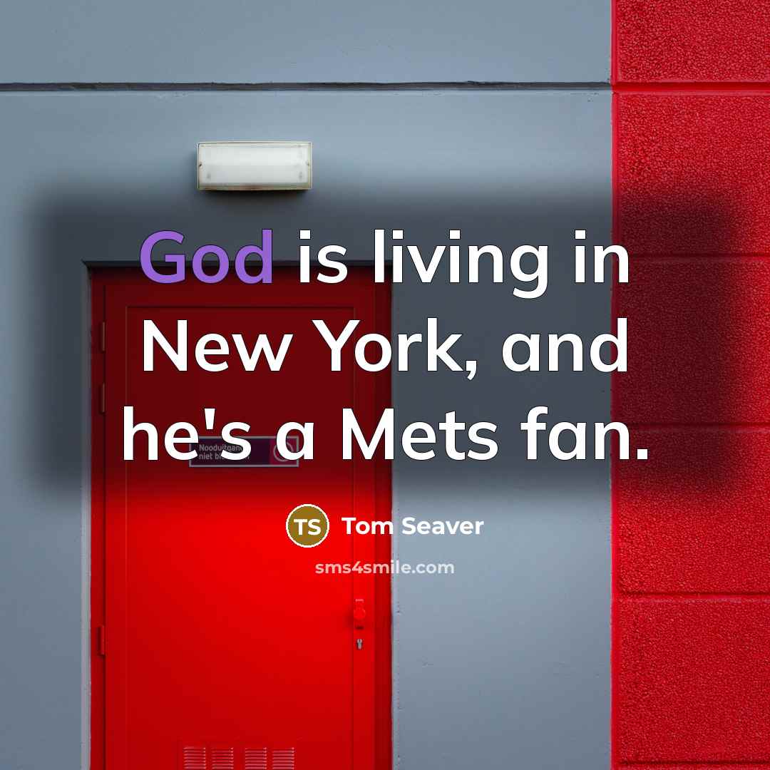 “God is living in New York, and he's a Mets…” quote by Tom Seaver
