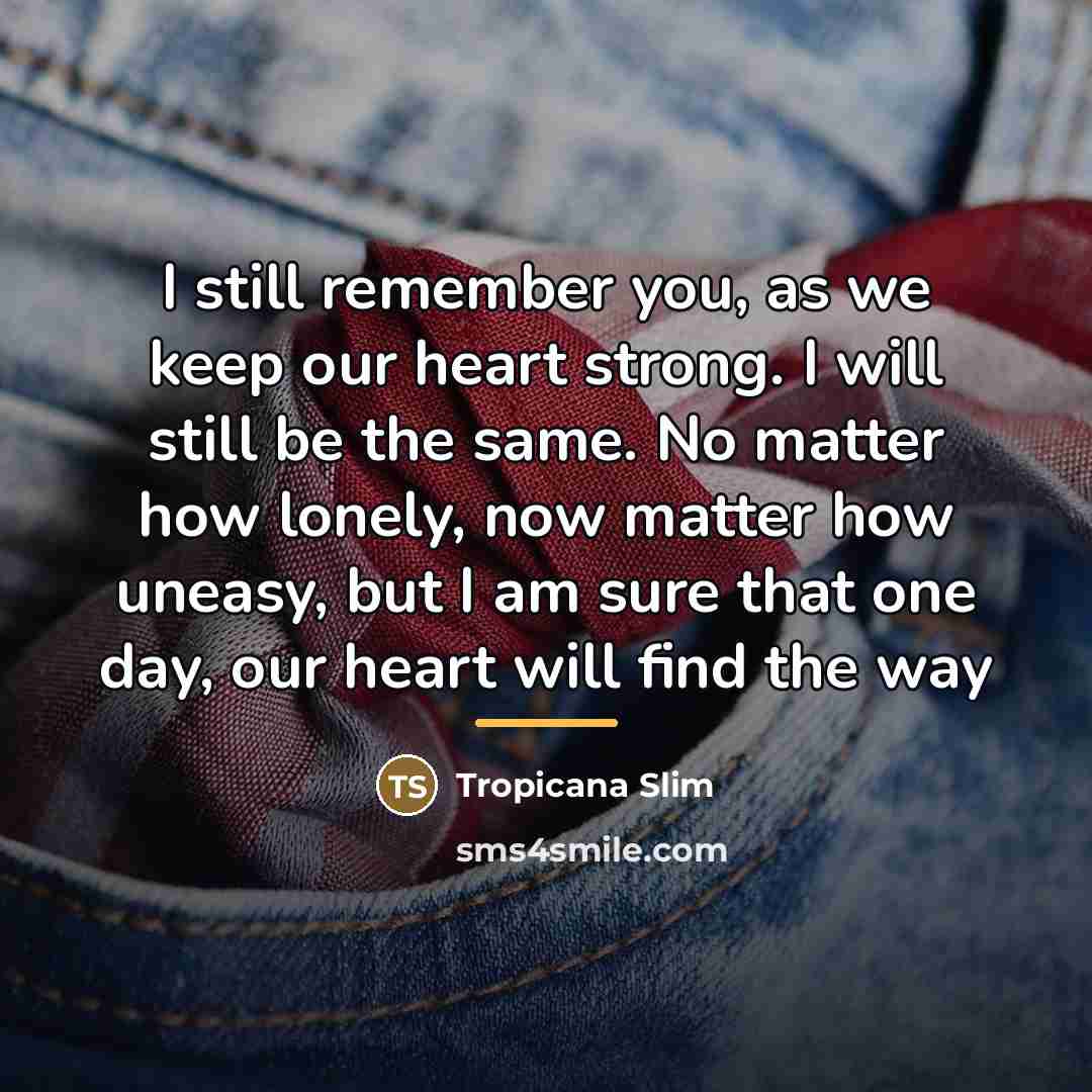 “I still remember you, as we keep our heart strong.…” quote by Tropicana Slim
