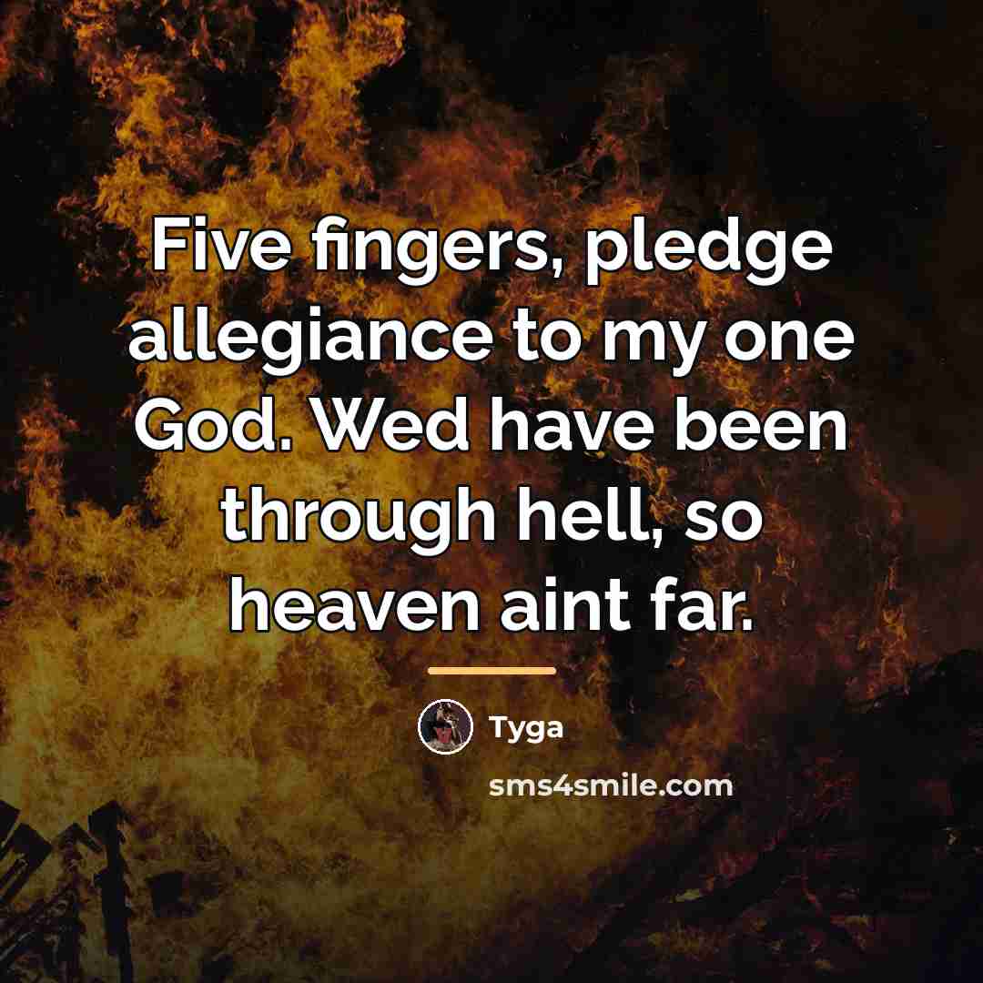 “Five fingers, pledge allegiance to my one God. Wed have…” quote by Tyga
