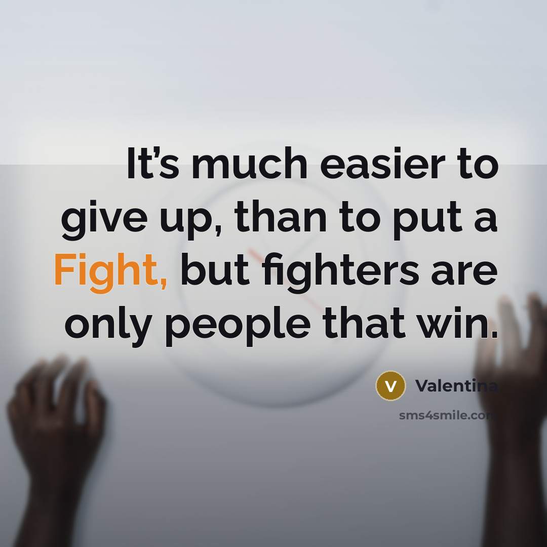 “It’s much easier to give up, than to put a…” quote by Valentina