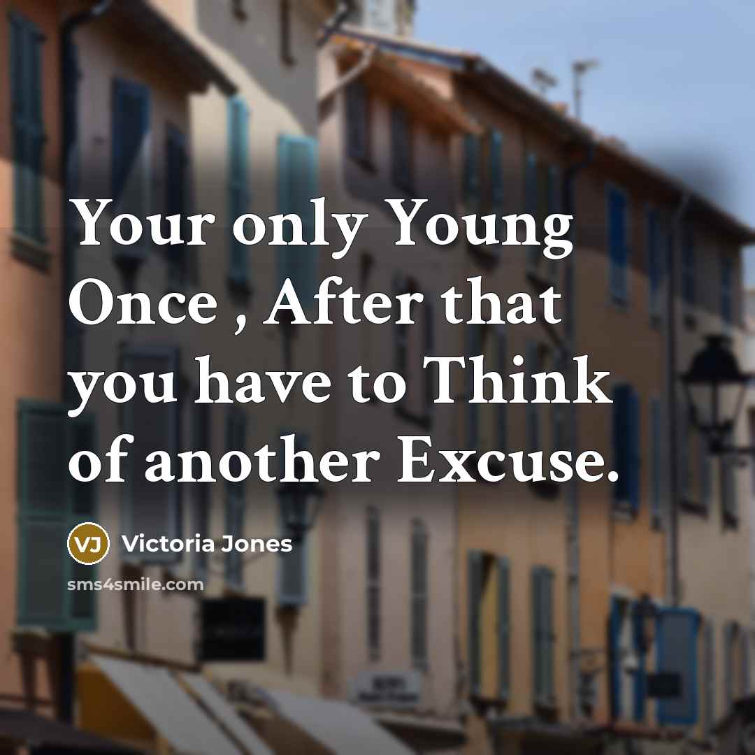 “Your only Young Once , After that you have to…” quote by Victoria Jones