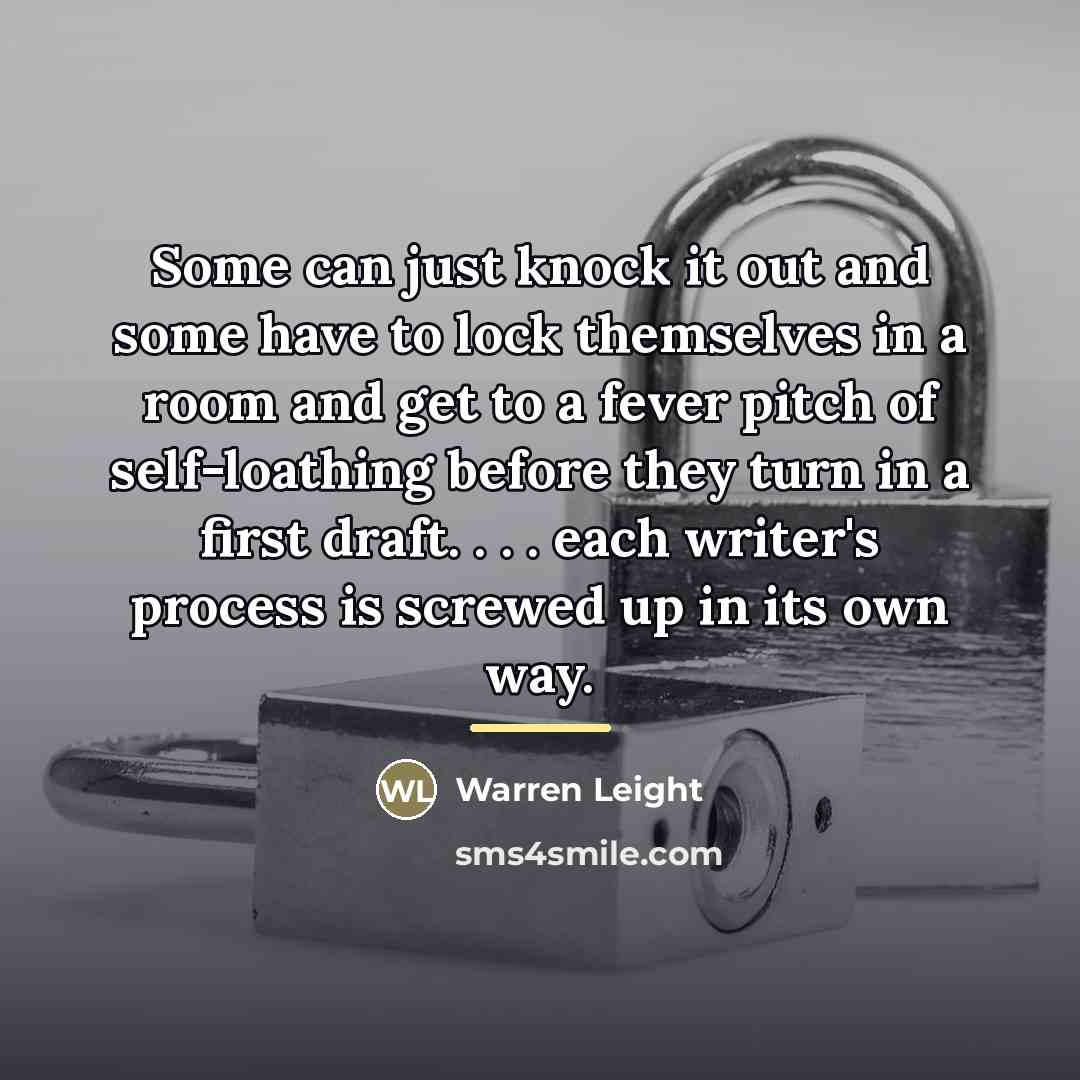 “Some can just knock it out and some have to…” quote by Warren Leight