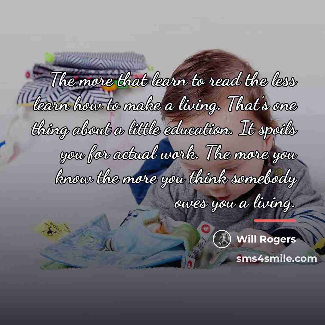 “The more that learn to read the less learn how…” quote by Will Rogers
