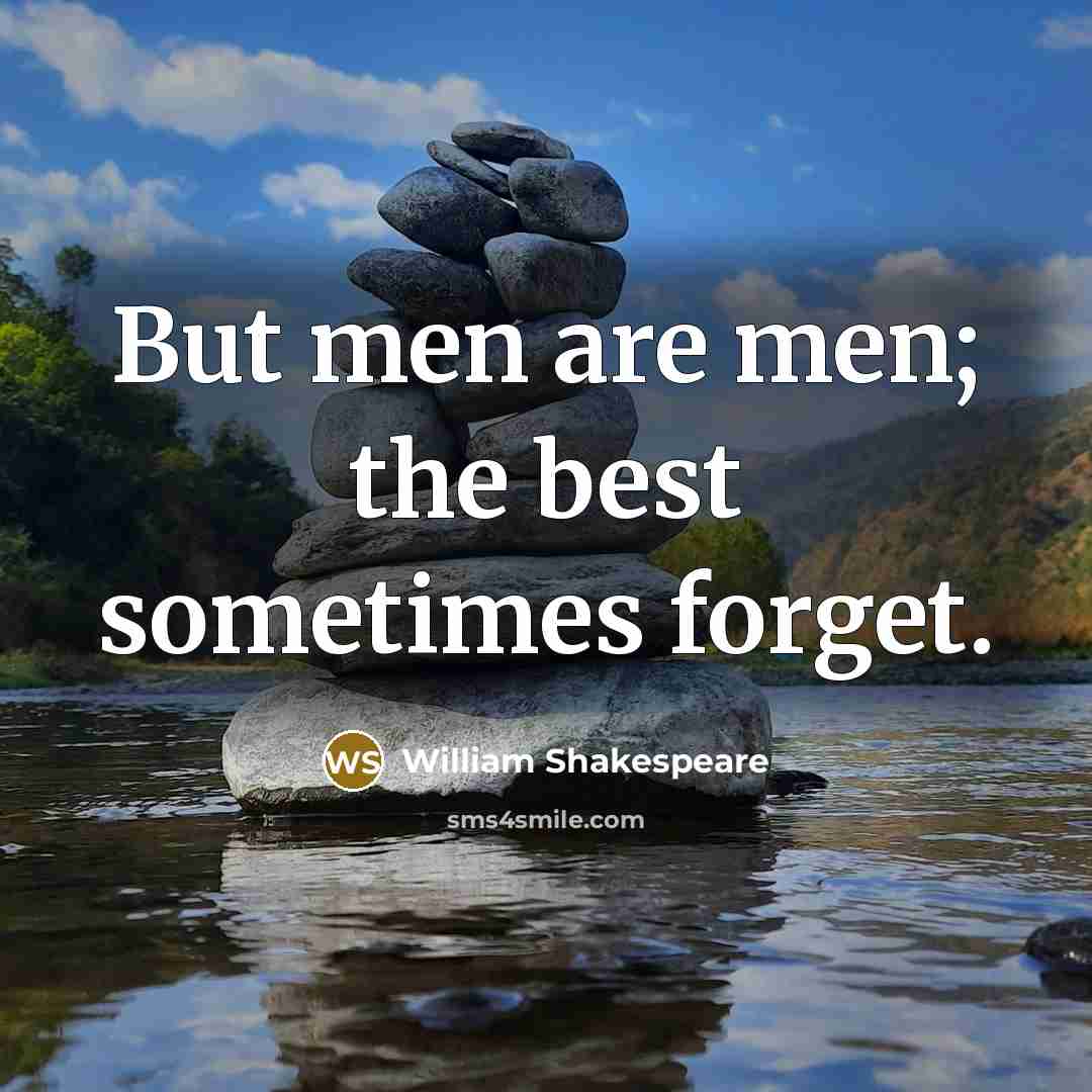 “But men are men; the best sometimes forget.…” quote by William Shakespeare