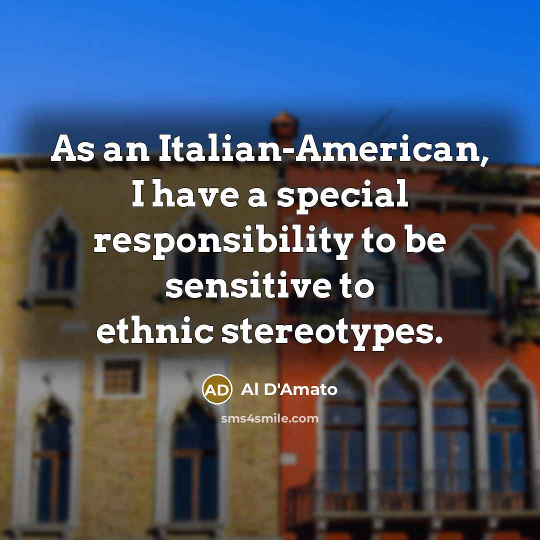 “As an Italian-American, I have a special responsibility to be…” quote by Al D'Amato
