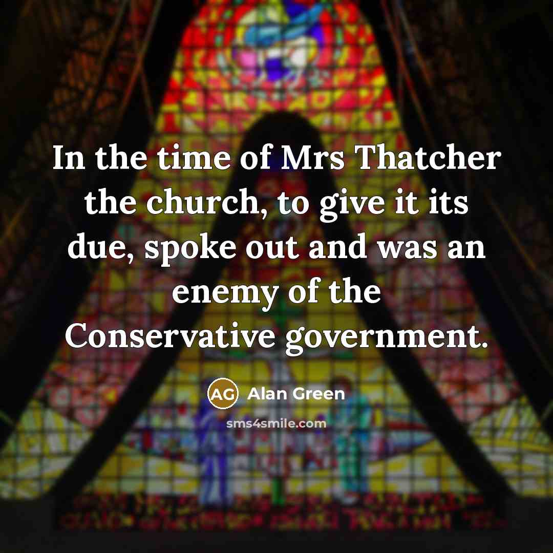 “In the time of Mrs Thatcher the church, to give…” quote by Alan Green