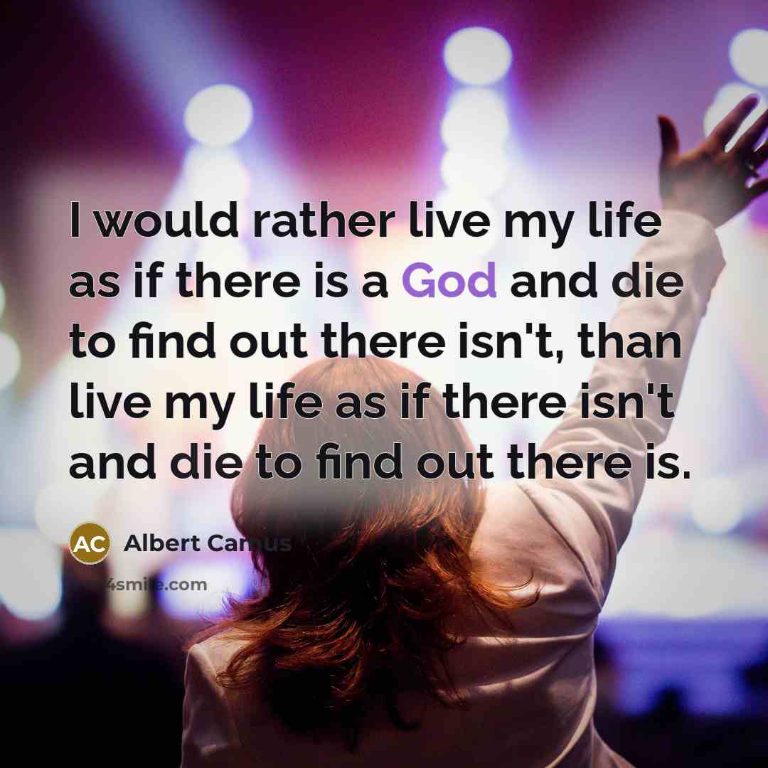 “I would rather live my life as if there is…” quote by Albert Camus