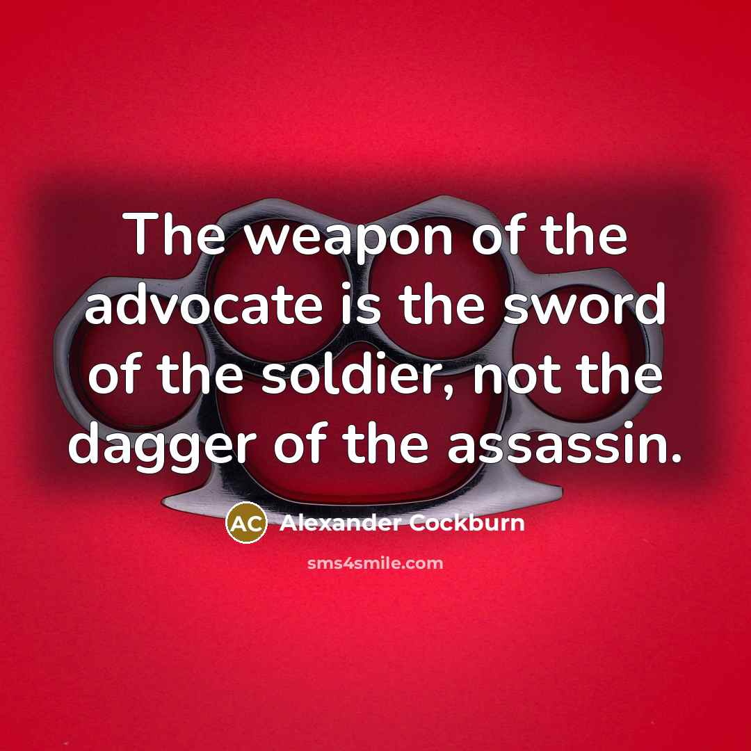 “The weapon of the advocate is the sword of the…” quote by Alexander Cockburn