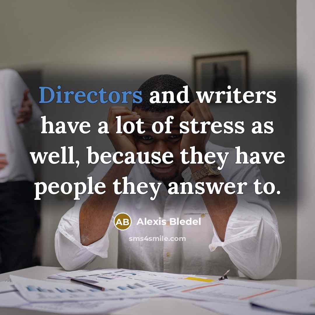 “Directors and writers have a lot of stress as well,…” quote by Alexis Bledel
