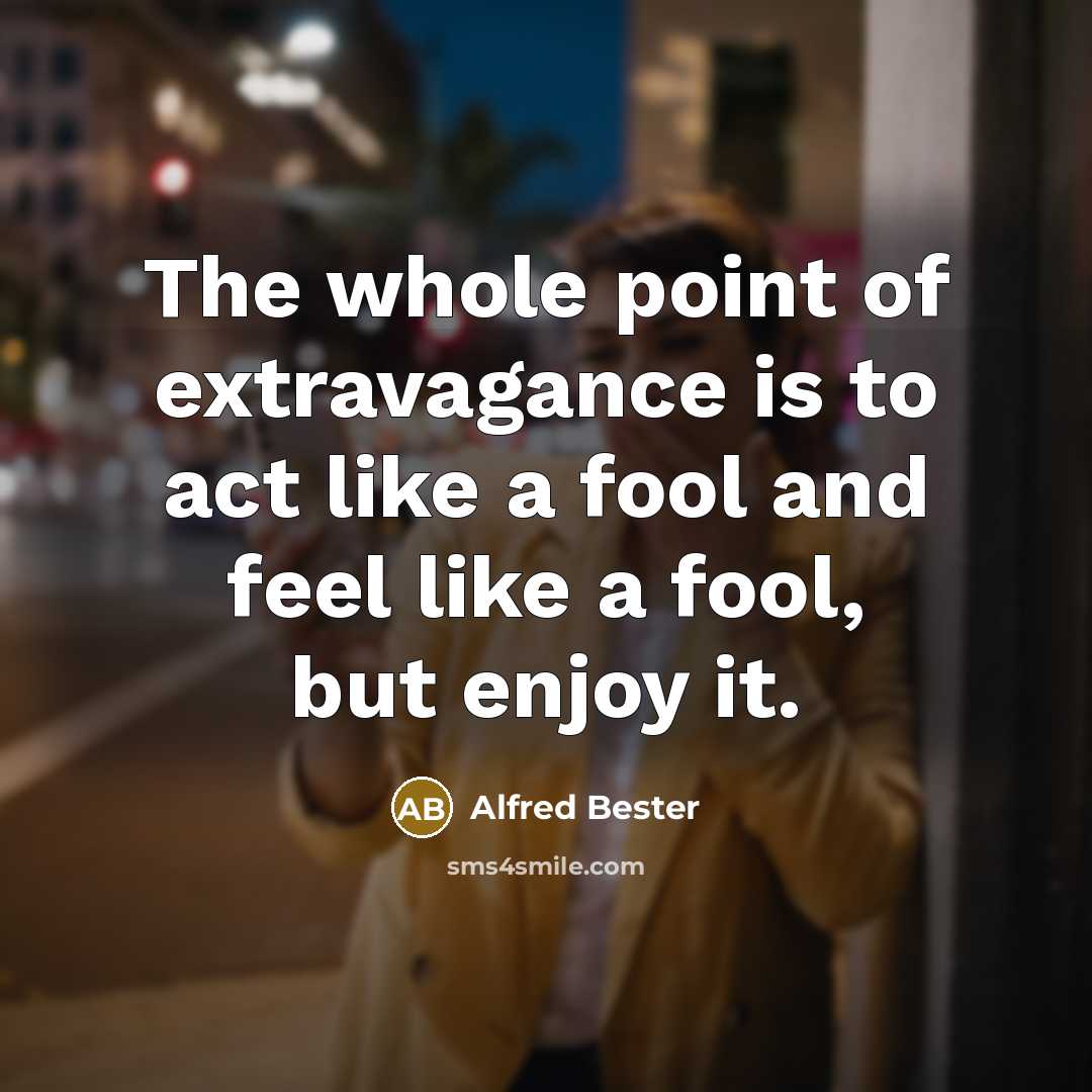 “The whole point of extravagance is to act like a…” quote by Alfred Bester