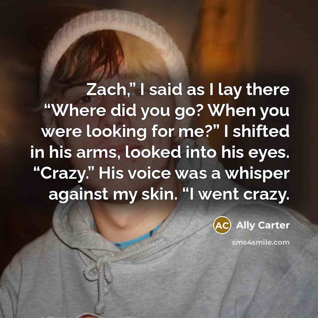 “Zach,” I said as I lay there “Where did you…” quote by Ally Carter