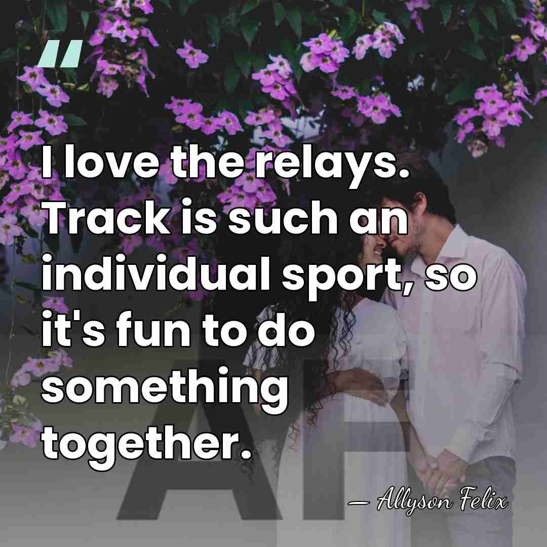 I love the relays. Track is such an individual sport, so it's&hellip; - Allyson Felix