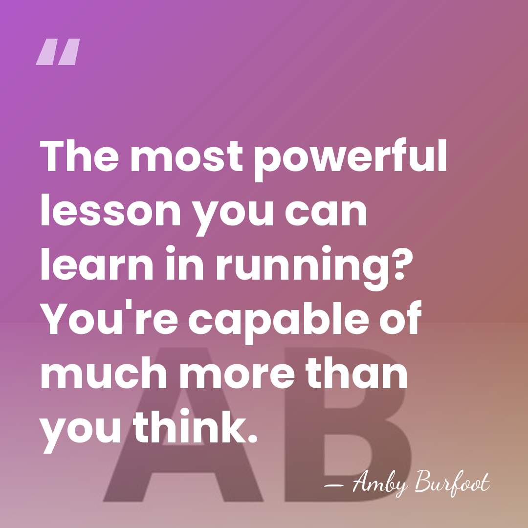 The most powerful lesson you can learn in running? You're capable of&hellip; - Amby Burfoot