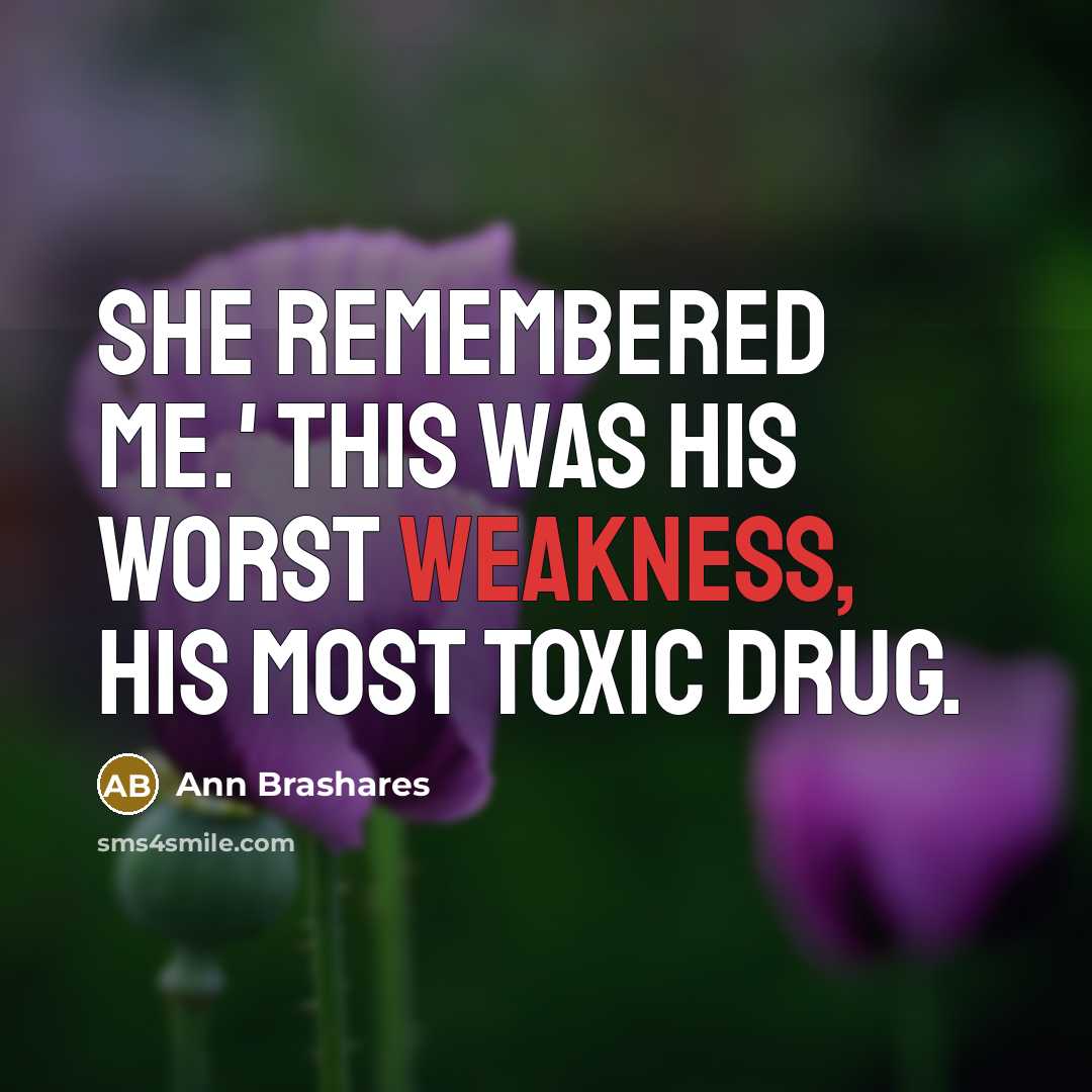 “She remembered me.' This was his worst weakness, his most…” quote by Ann Brashares