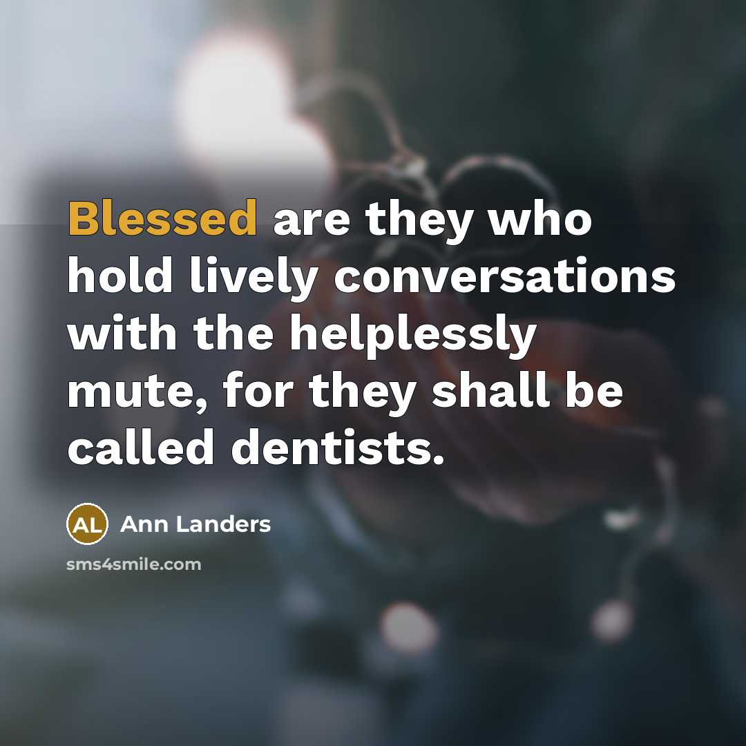 “Blessed are they who hold lively conversations with the helplessly…” quote by Ann Landers
