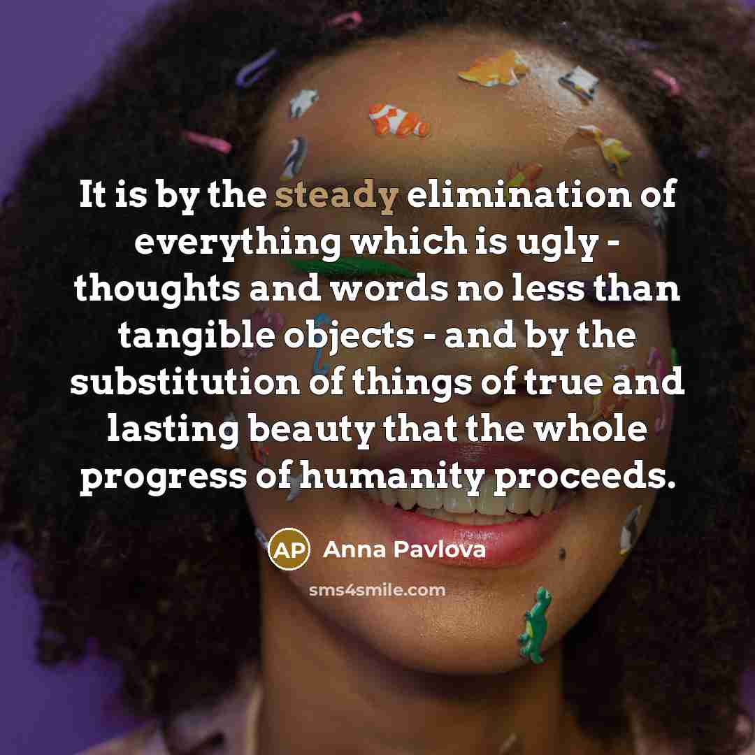 “It is by the steady elimination of everything which is…” quote by Anna Pavlova
