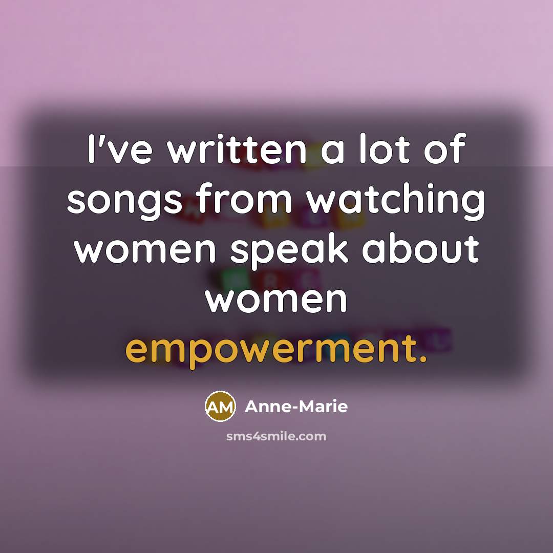 “I've written a lot of songs from watching women speak…” quote by Anne-Marie
