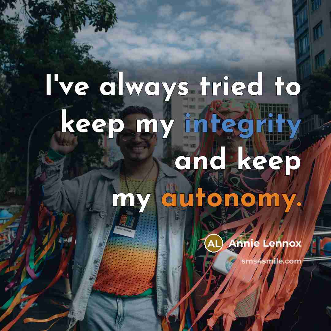 “I've always tried to keep my integrity and keep my…” quote by Annie Lennox