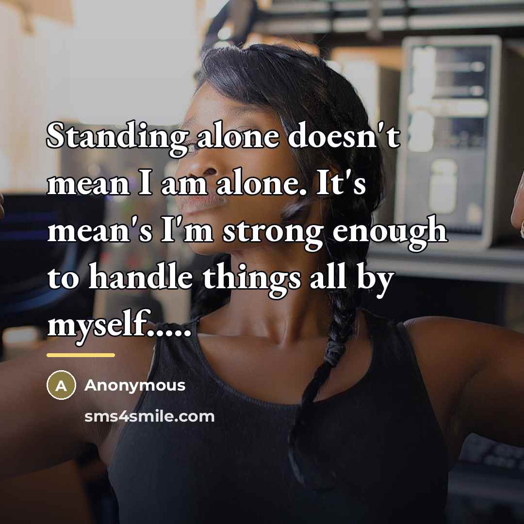 “Standing alone doesn't mean I am alone. It's mean's I'm…” quote by Anonymous