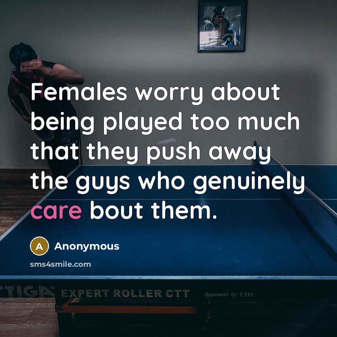 “Females worry about being played too much that they push…” quote by Anonymous