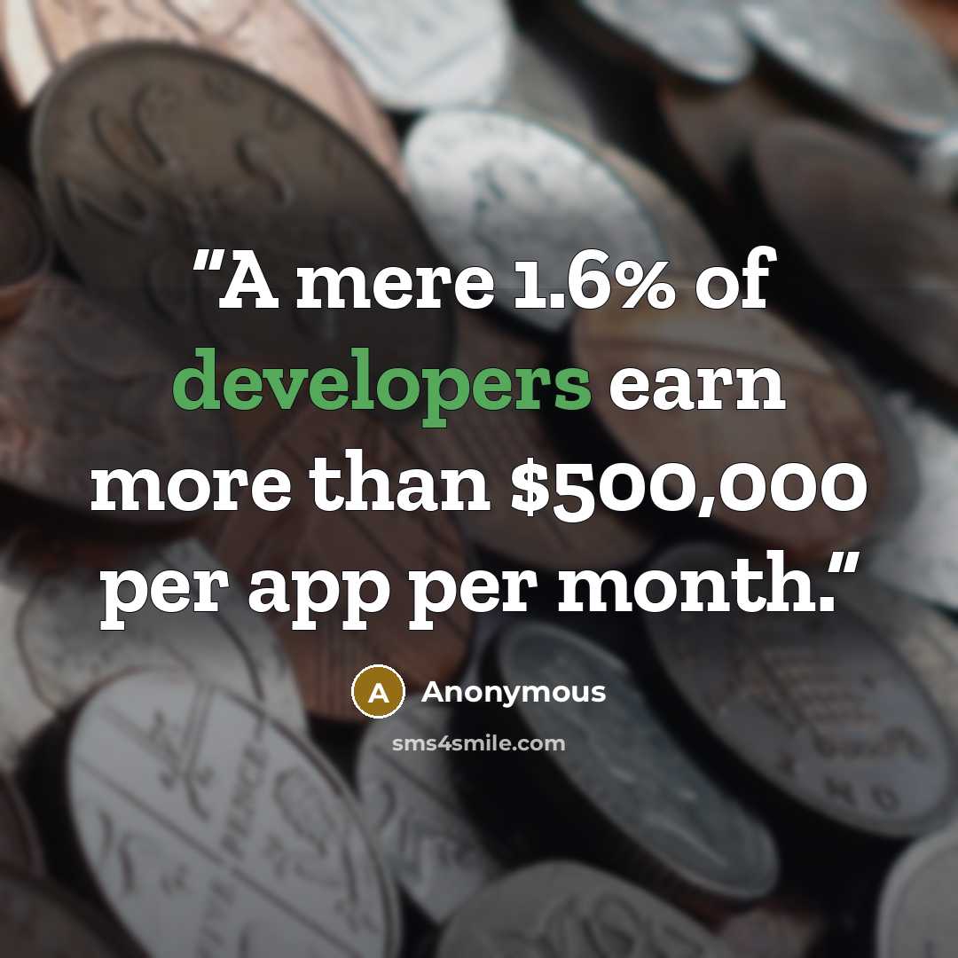 “A mere 1.6% of developers earn more than $500,000 per app per month.” quote by Anonymous
