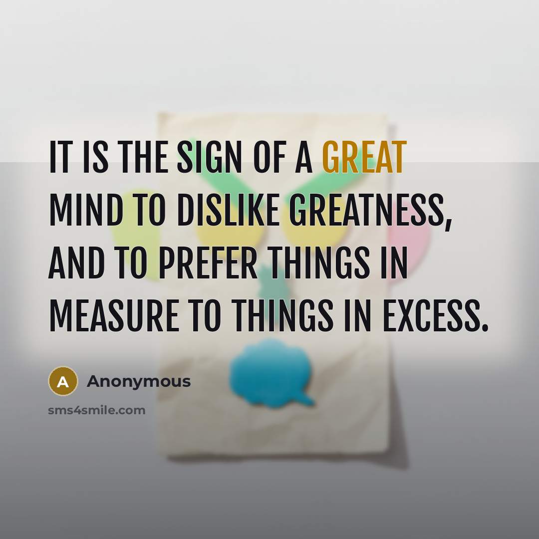 “It is the sign of a great mind to dislike…” quote by Anonymous