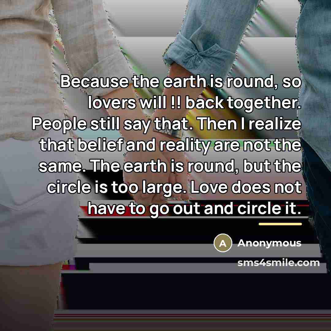 “Because the earth is round, so lovers will !! back…” quote by Anonymous