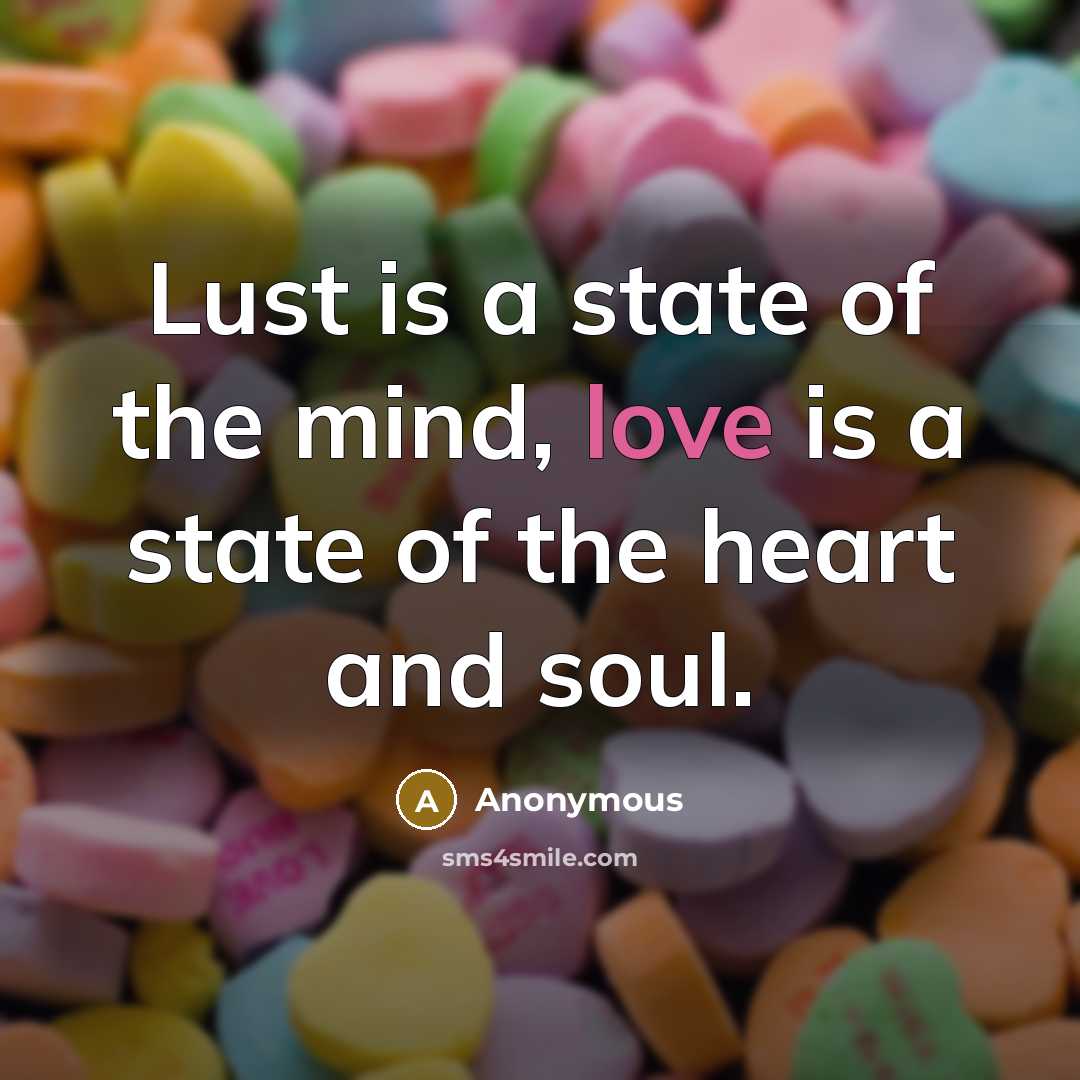 “Lust is a state of the mind, love is a…” quote by Anonymous