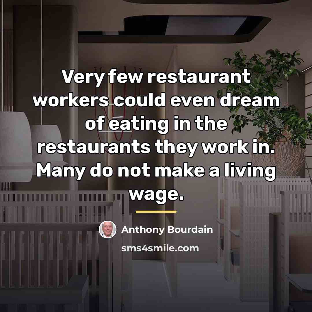 “Very few restaurant workers could even dream of eating in…” quote by Anthony Bourdain