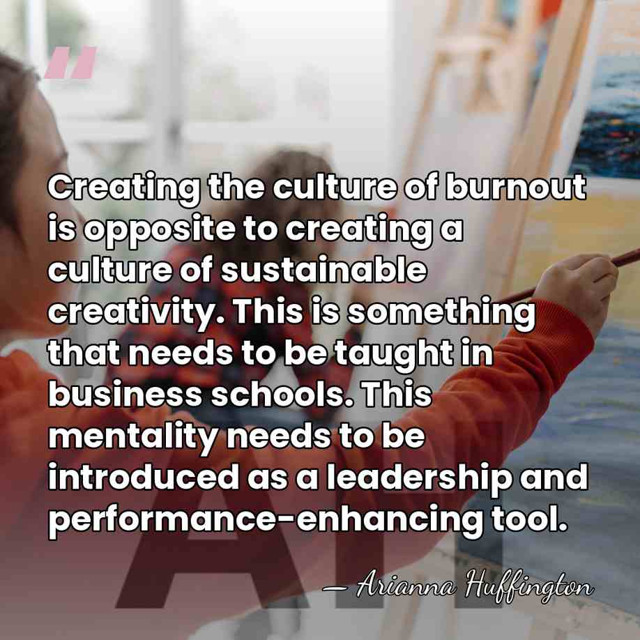 Creating the culture of burnout is opposite to creating a culture of&hellip; - Arianna Huffington