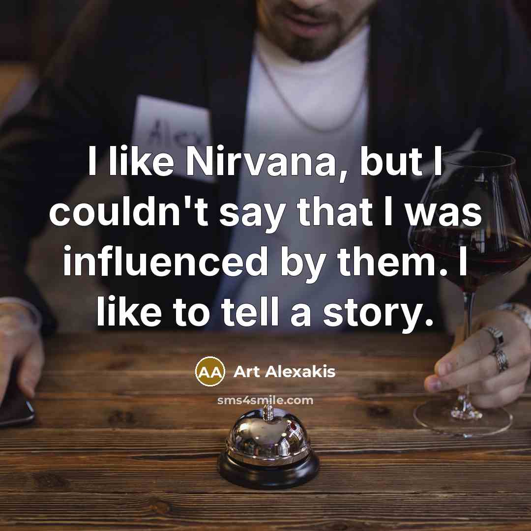 “I like Nirvana, but I couldn't say that I was…” quote by Art Alexakis