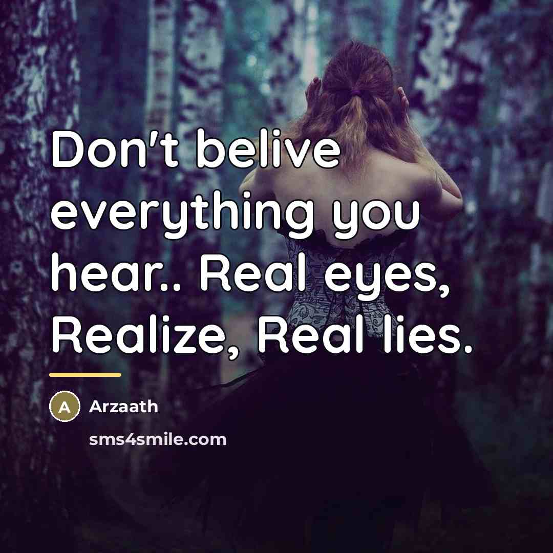 “Don't belive everything you hear.. Real eyes, Realize, Real lies.…” quote by Arzaath