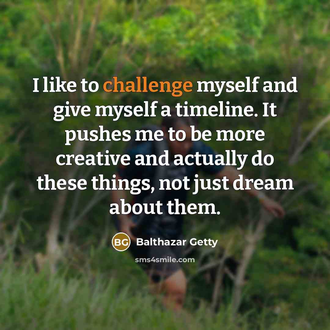 “I like to challenge myself and give myself a timeline.…” quote by Balthazar Getty