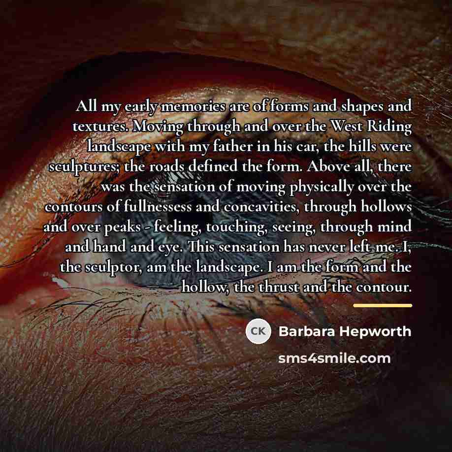 “All my early memories are of forms and shapes and…” quote by Barbara Hepworth