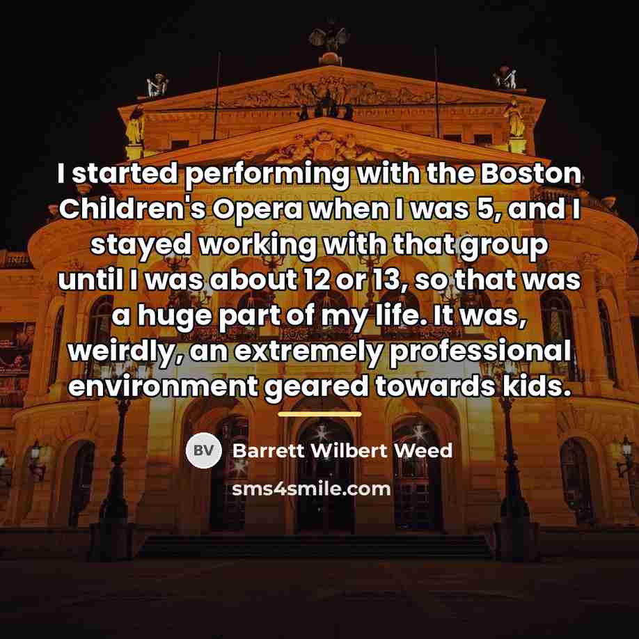 “I started performing with the Boston Children's Opera when I…” quote by Barrett Wilbert Weed
