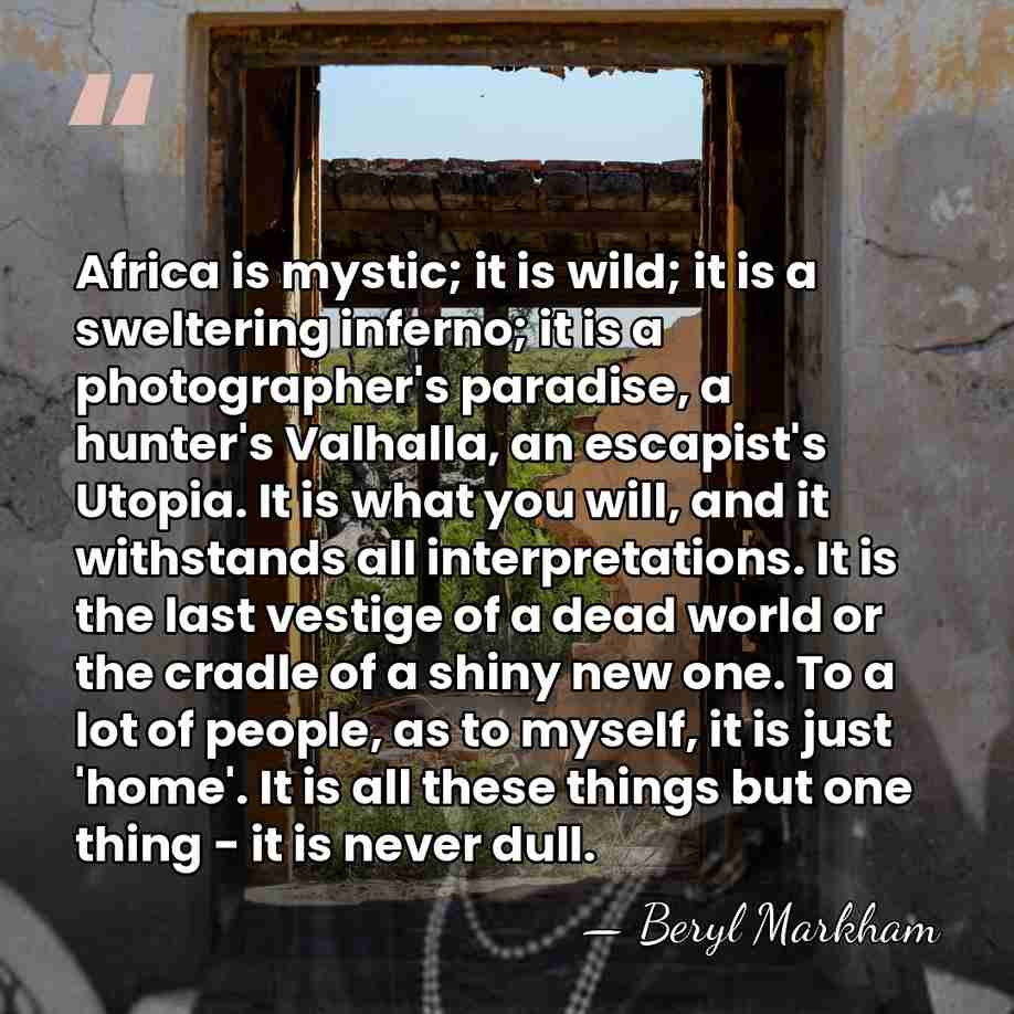 Africa is mystic; it is wild; it is a sweltering inferno; it&hellip; - Beryl Markham