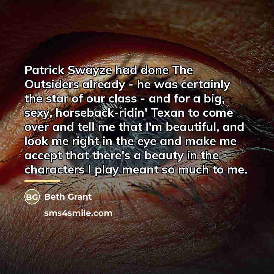 “Patrick Swayze had done The Outsiders already - he was…” quote by Beth Grant
