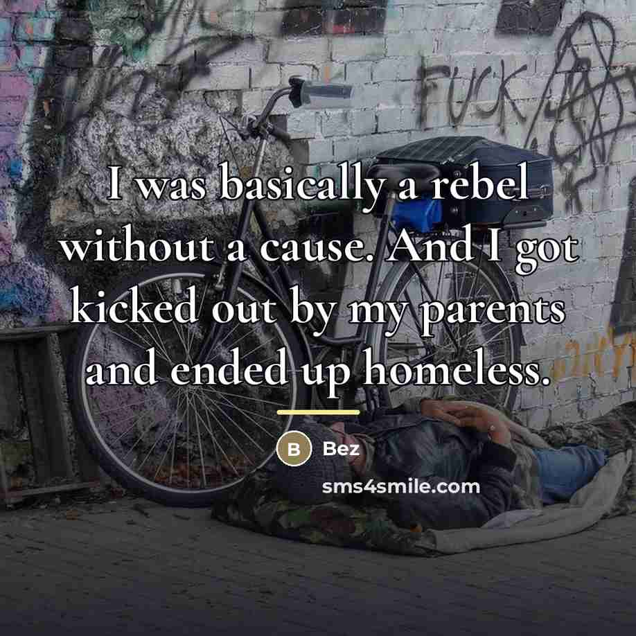 “I was basically a rebel without a cause. And I…” quote by Bez
