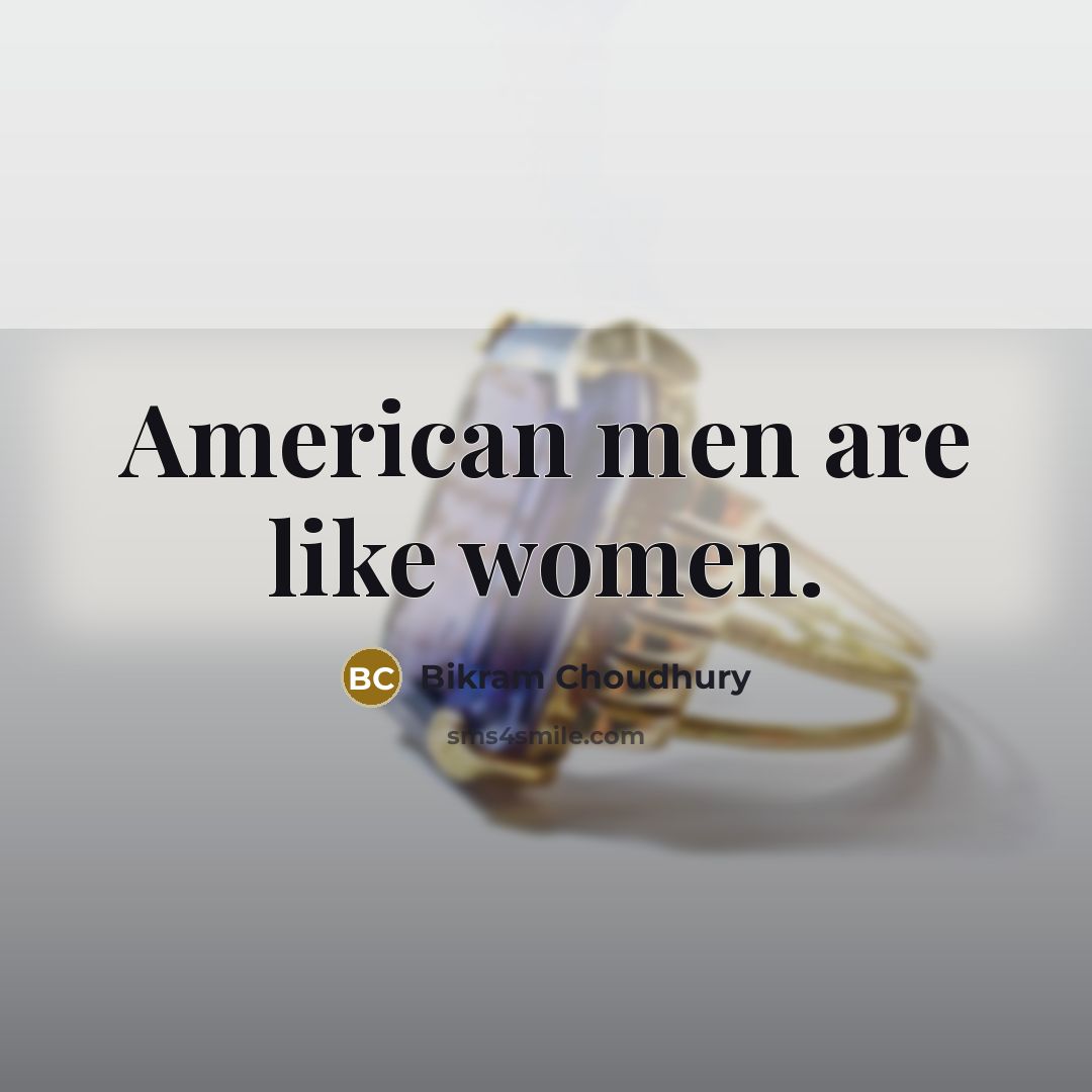 “American men are like women.…” quote by Bikram Choudhury