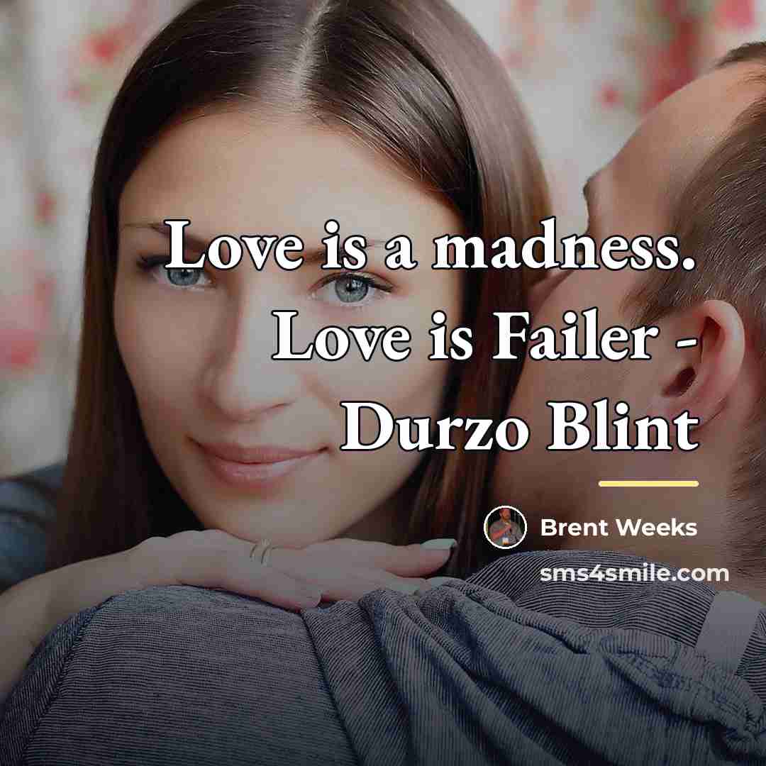 “Love is a madness. Love is Failer - Durzo Blint…” quote by Brent Weeks