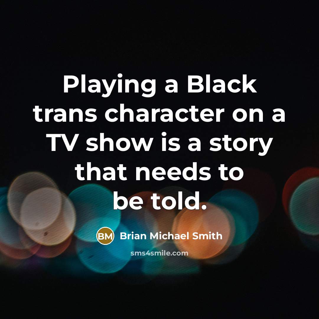 “Playing a Black trans character on a TV show is a story that needs to be told.” quote by Brian Michael Smith
