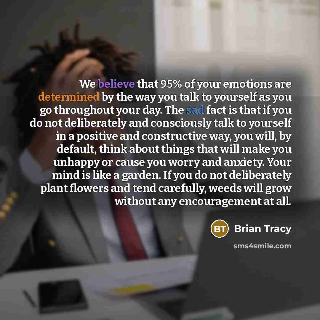 “We believe that 95% of your emotions are determined by…” quote by Brian Tracy