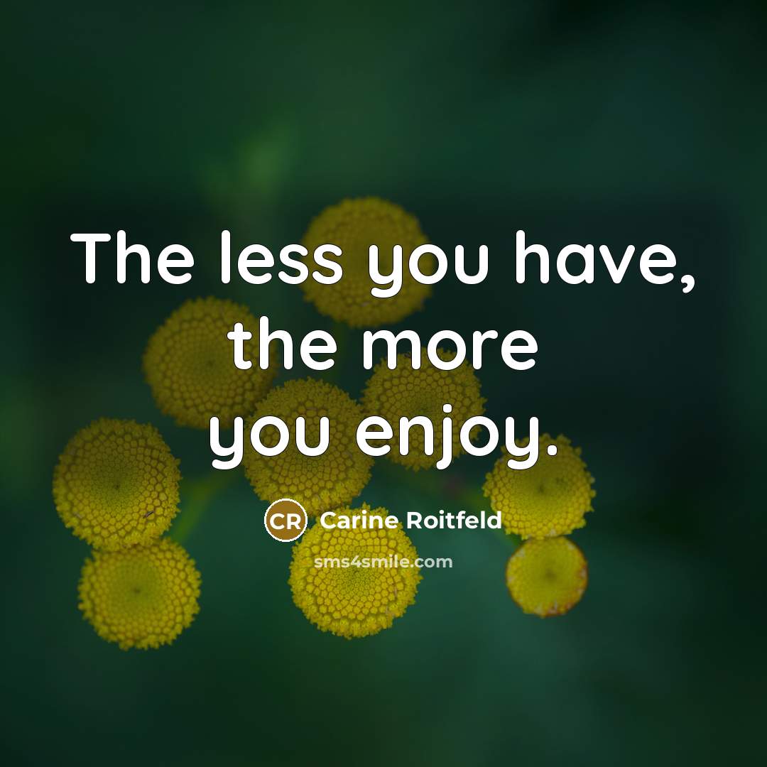 “The less you have, the more you enjoy.…” quote by Carine Roitfeld