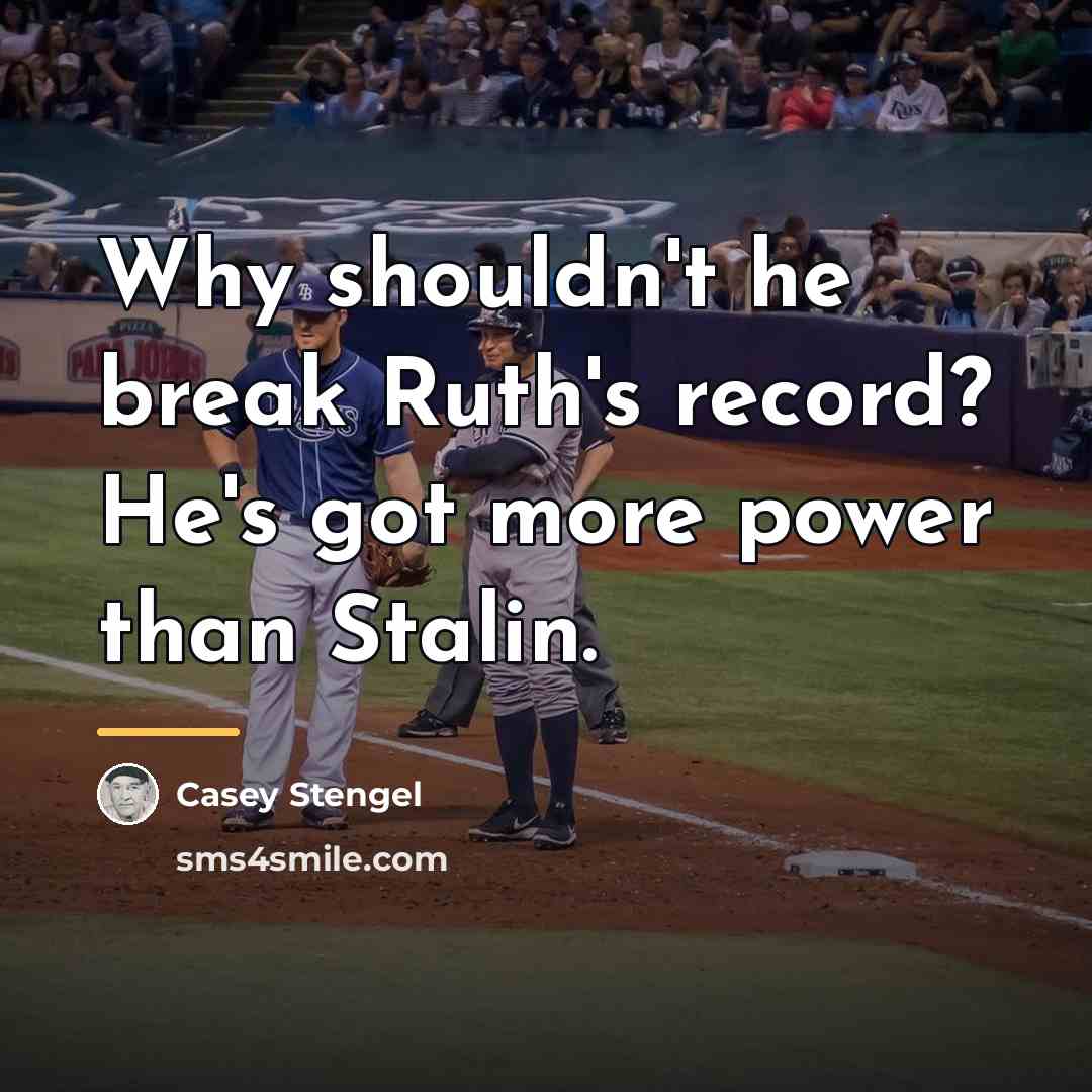 “Why shouldn't he break Ruth's record? He's got more power…” quote by Casey Stengel